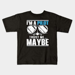 I'm a Pilot Trust Me...Maybe Kids T-Shirt